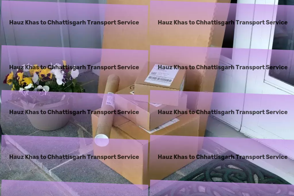 Hauz Khas to Chhattisgarh Packers And Movers Professional freight carriage